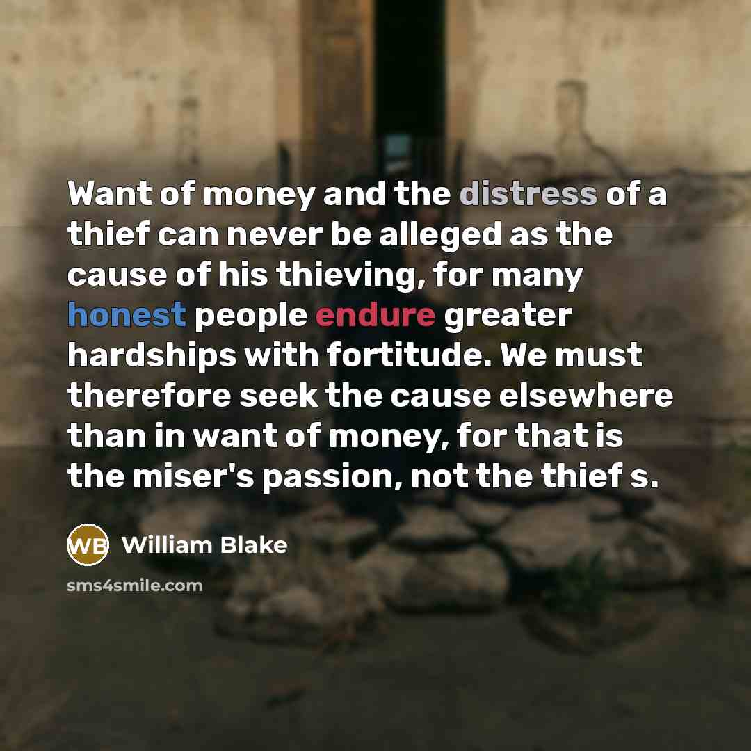 “Want of money and the distress of a thief can…” quote by William Blake