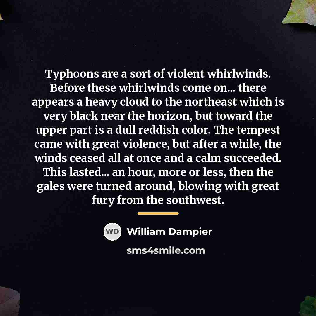 “Typhoons are a sort of violent whirlwinds. Before these whirlwinds…” quote by William Dampier