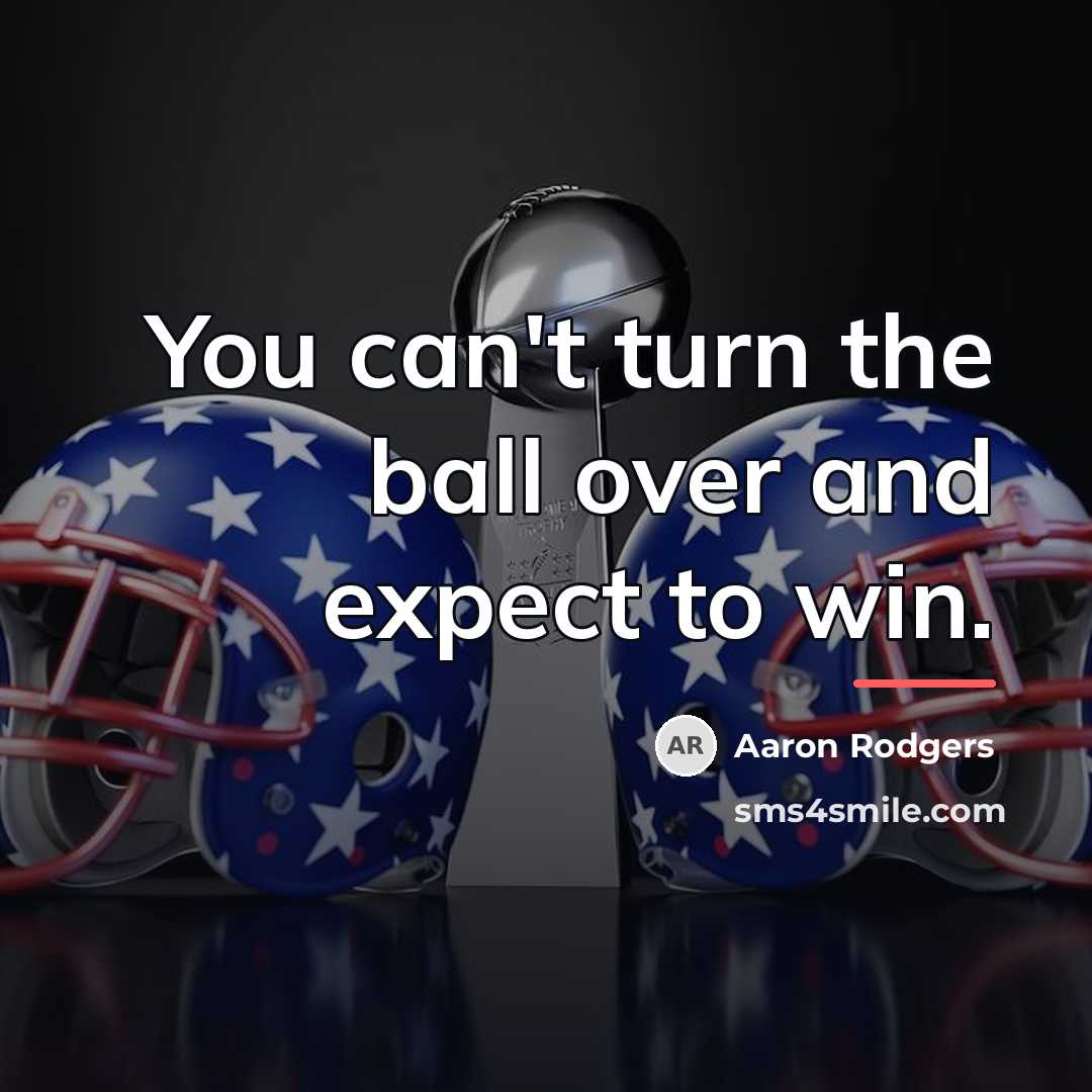 “You can't turn the ball over and expect to win.…” quote by Aaron Rodgers