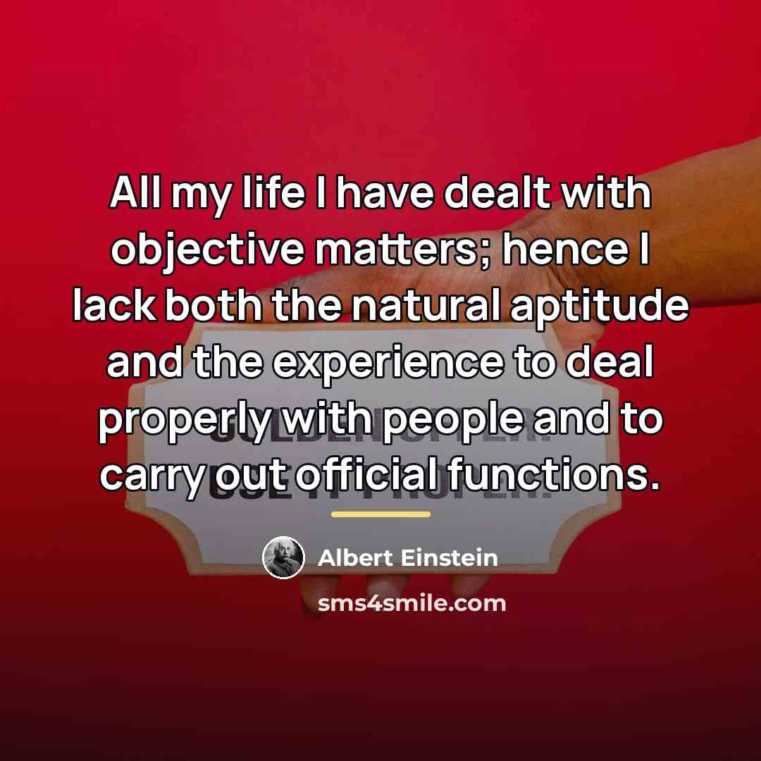 “All my life I have dealt with objective matters; hence…” quote by Albert Einstein