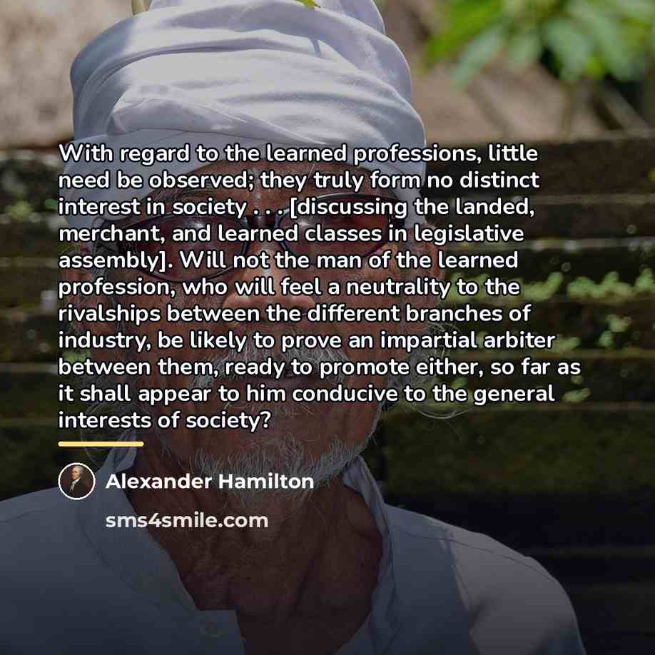 “With regard to the learned professions, little need be observed;…” quote by Alexander Hamilton