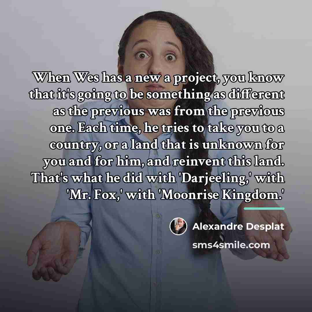 “When Wes has a new a project, you know that…” quote by Alexandre Desplat