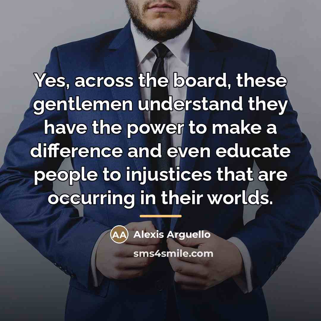 “Yes, across the board, these gentlemen understand they have the…” quote by Alexis Arguello