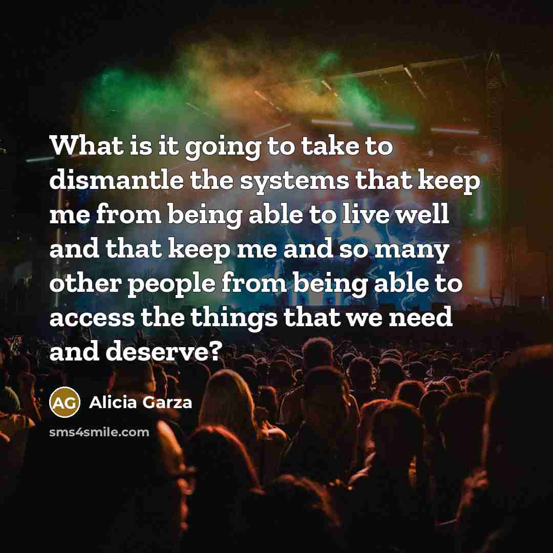 “What is it going to take to dismantle the systems…” quote by Alicia Garza