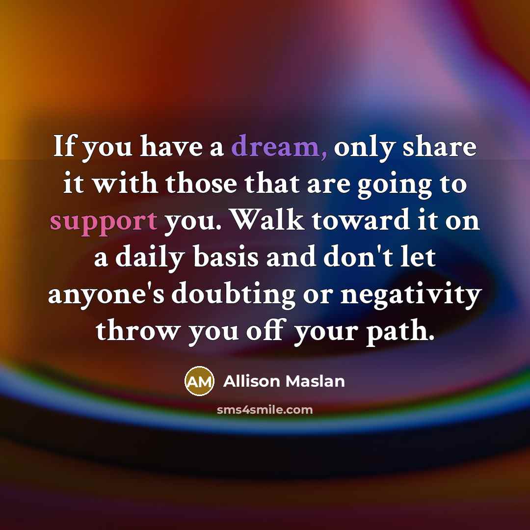“If you have a dream, only share it with those…” quote by Allison Maslan