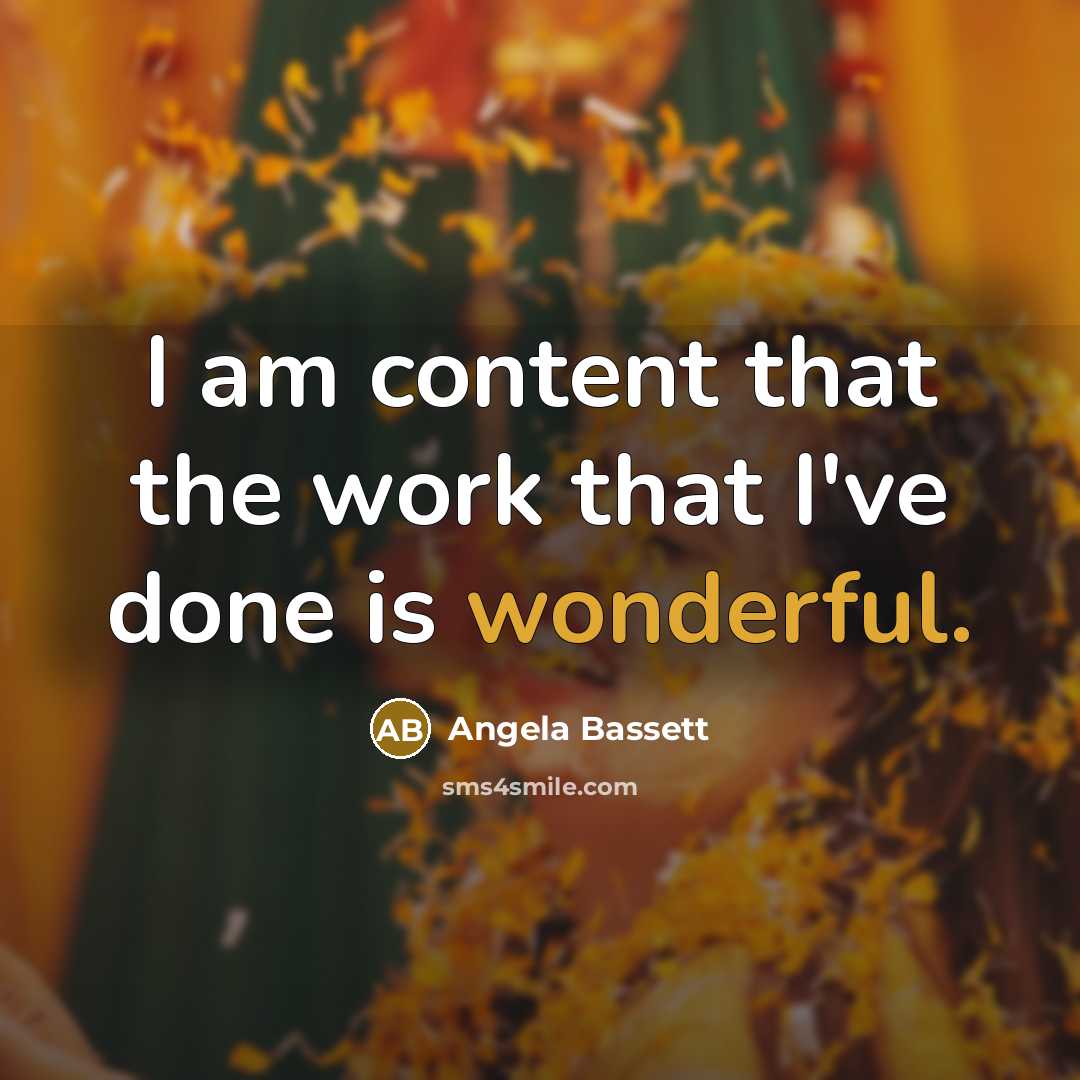 “I am content that the work that I've done is…” quote by Angela Bassett