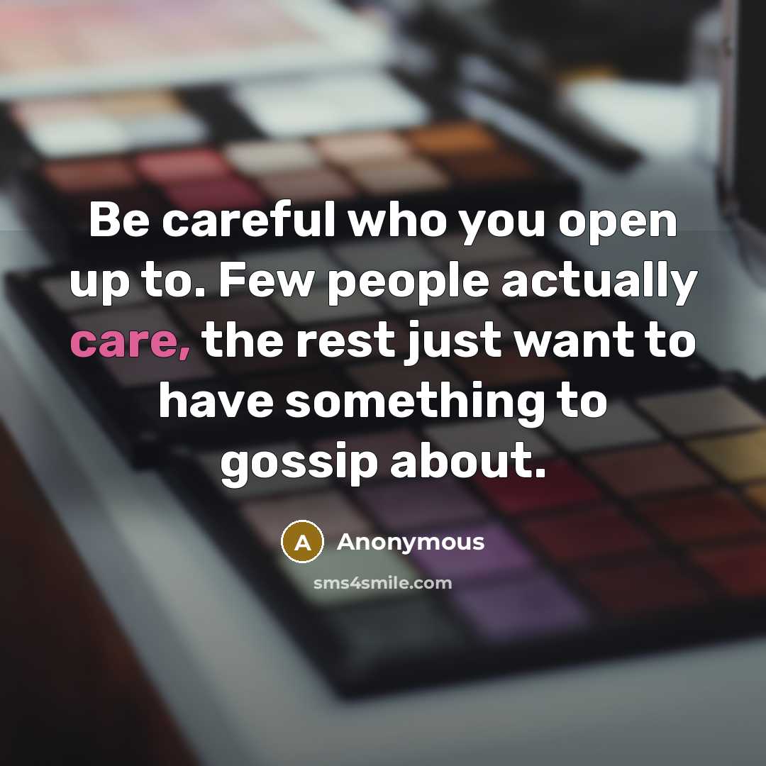 “Be careful who you open up to. Few people actually…” quote by Anonymous