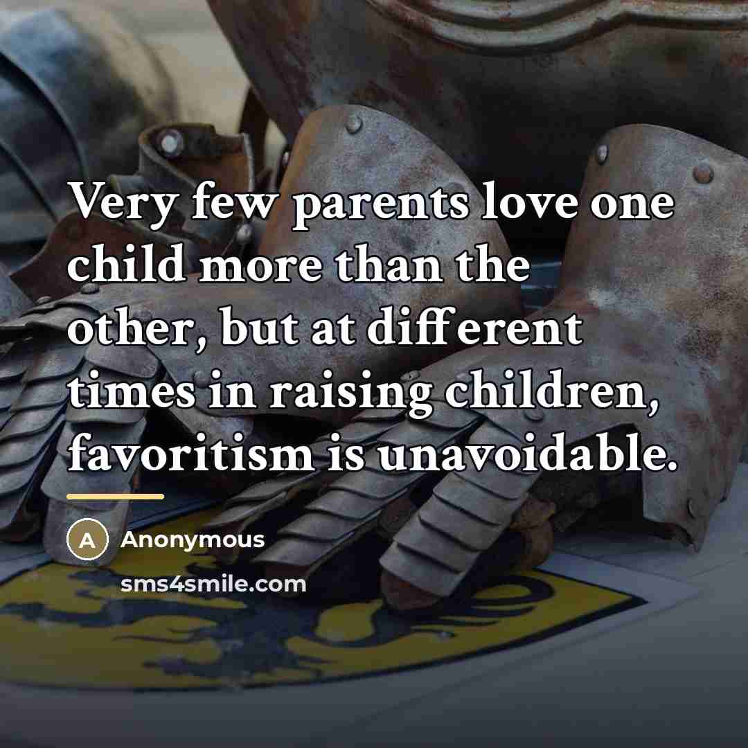 “Very few parents love one child more than the other,…” quote by Anonymous