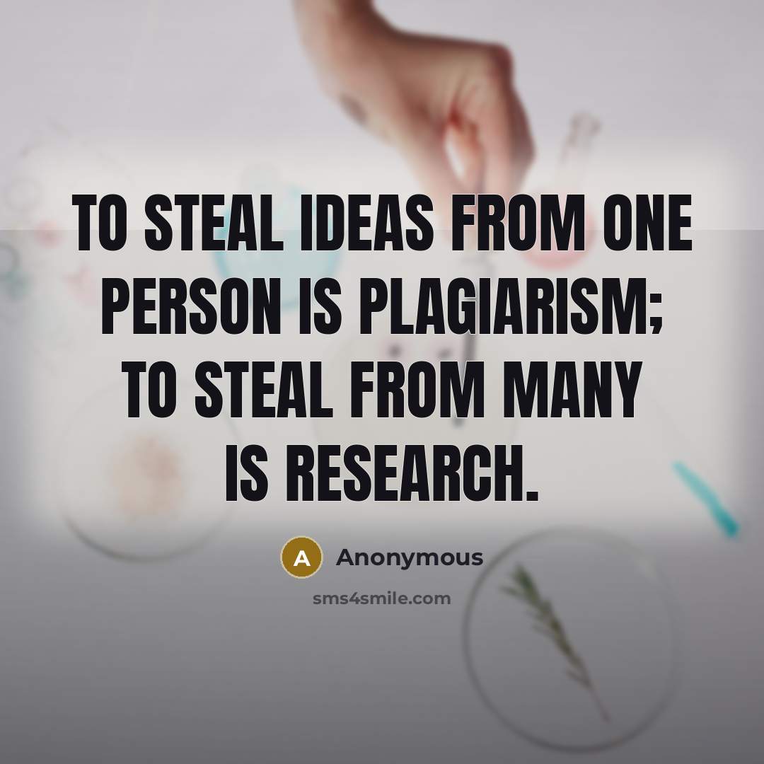 “To steal ideas from one person is plagiarism; to steal…” quote by Anonymous