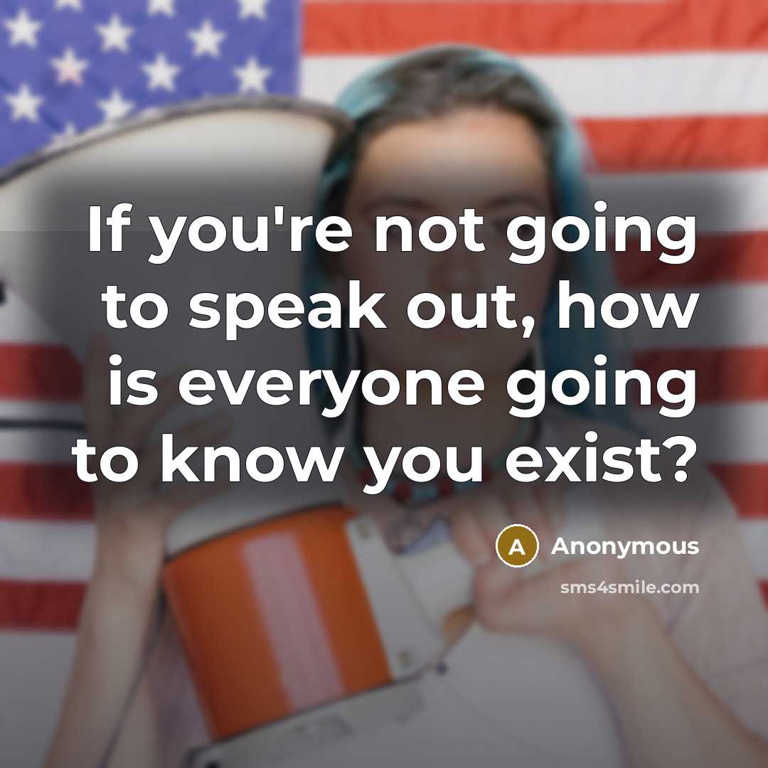 “If you're not going to speak out, how is everyone…” quote by Anonymous