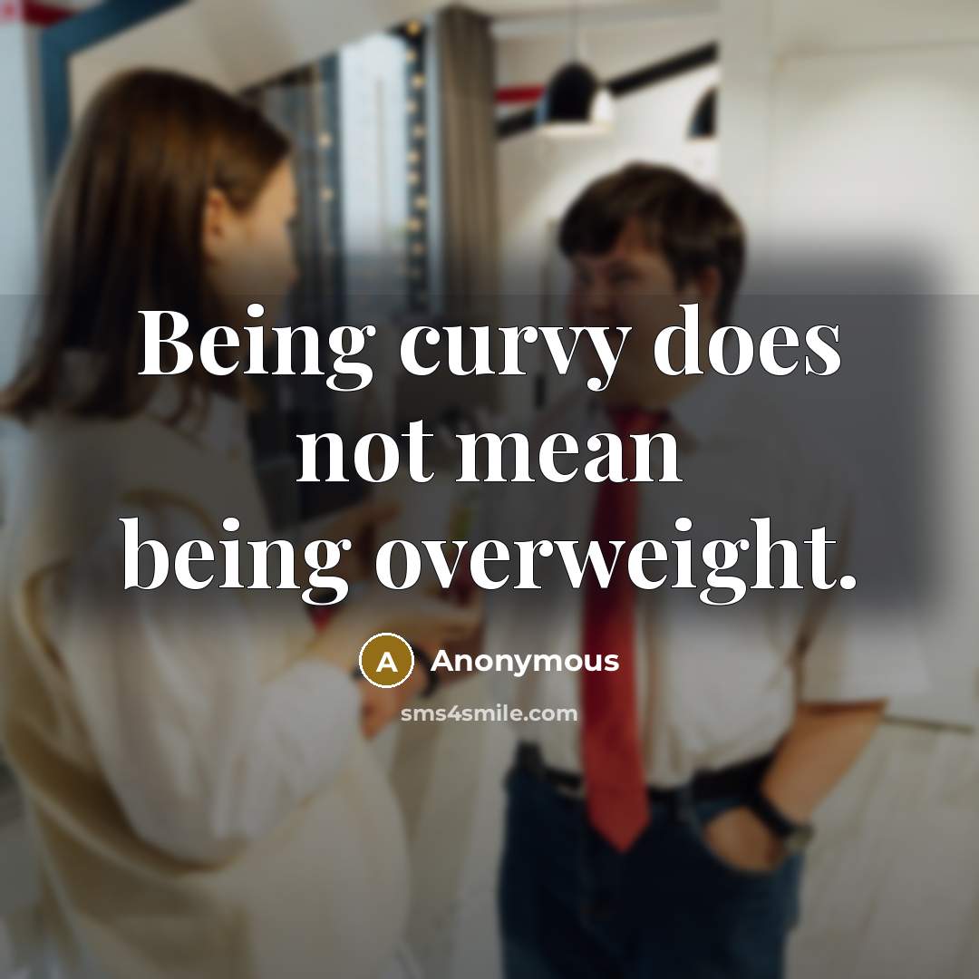 “Being curvy does not mean being overweight.” quote by Anonymous