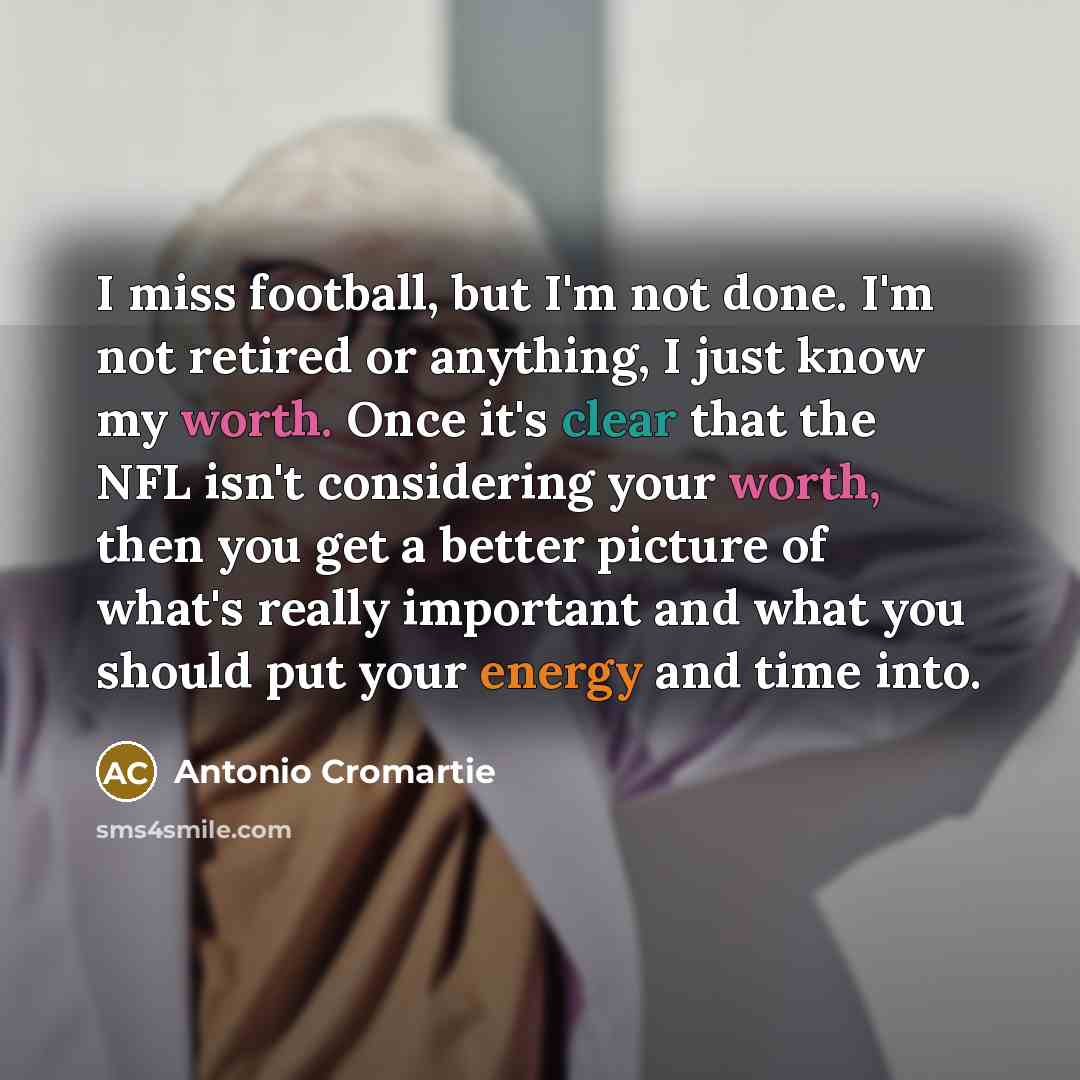 “I miss football, but I'm not done. I'm not retired…” quote by Antonio Cromartie
