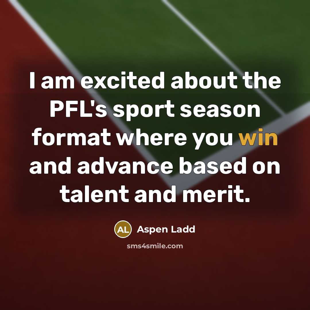 “I am excited about the PFL's sport season format where…” quote by Aspen Ladd