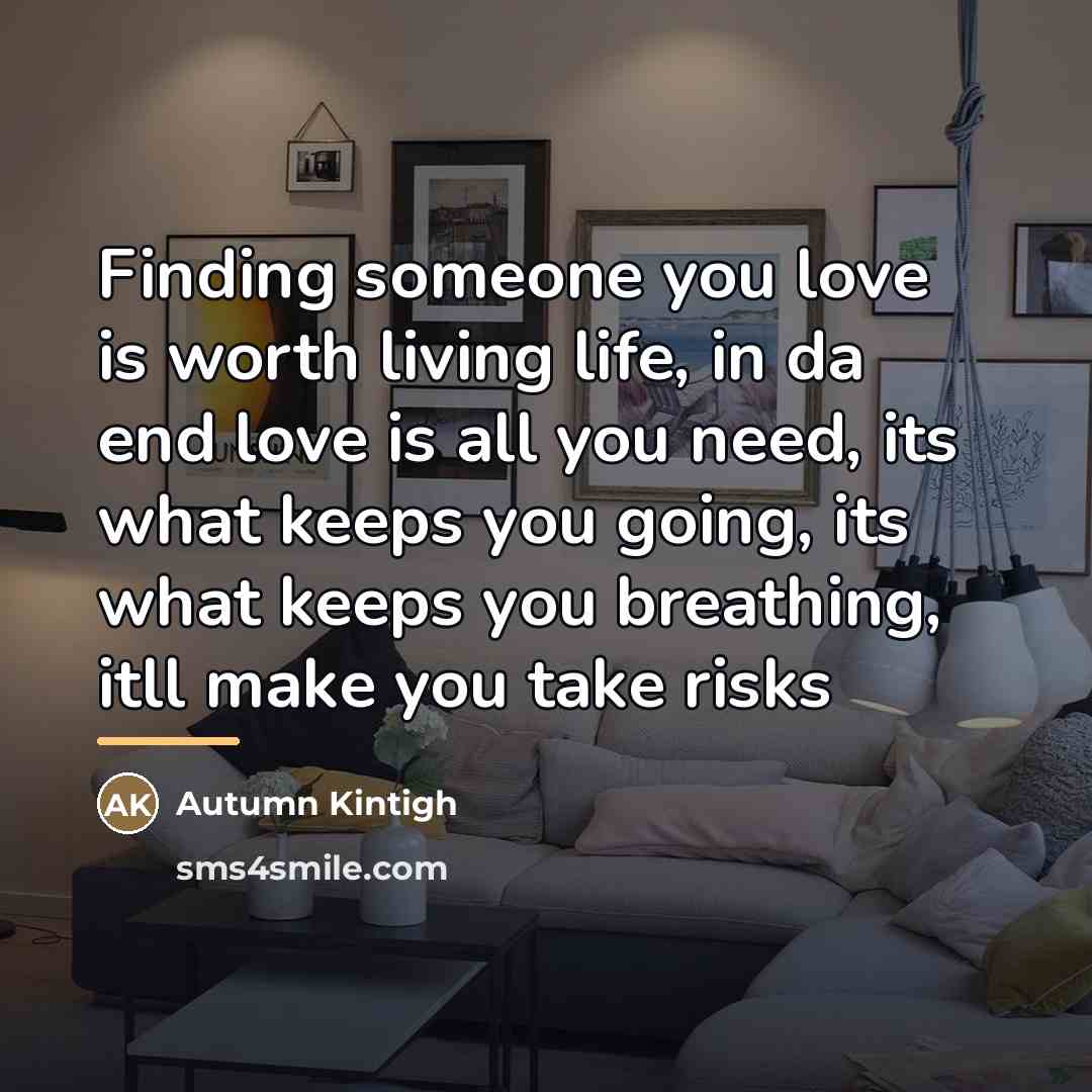 “Finding someone you love is worth living life, in da…” quote by Autumn Kintigh