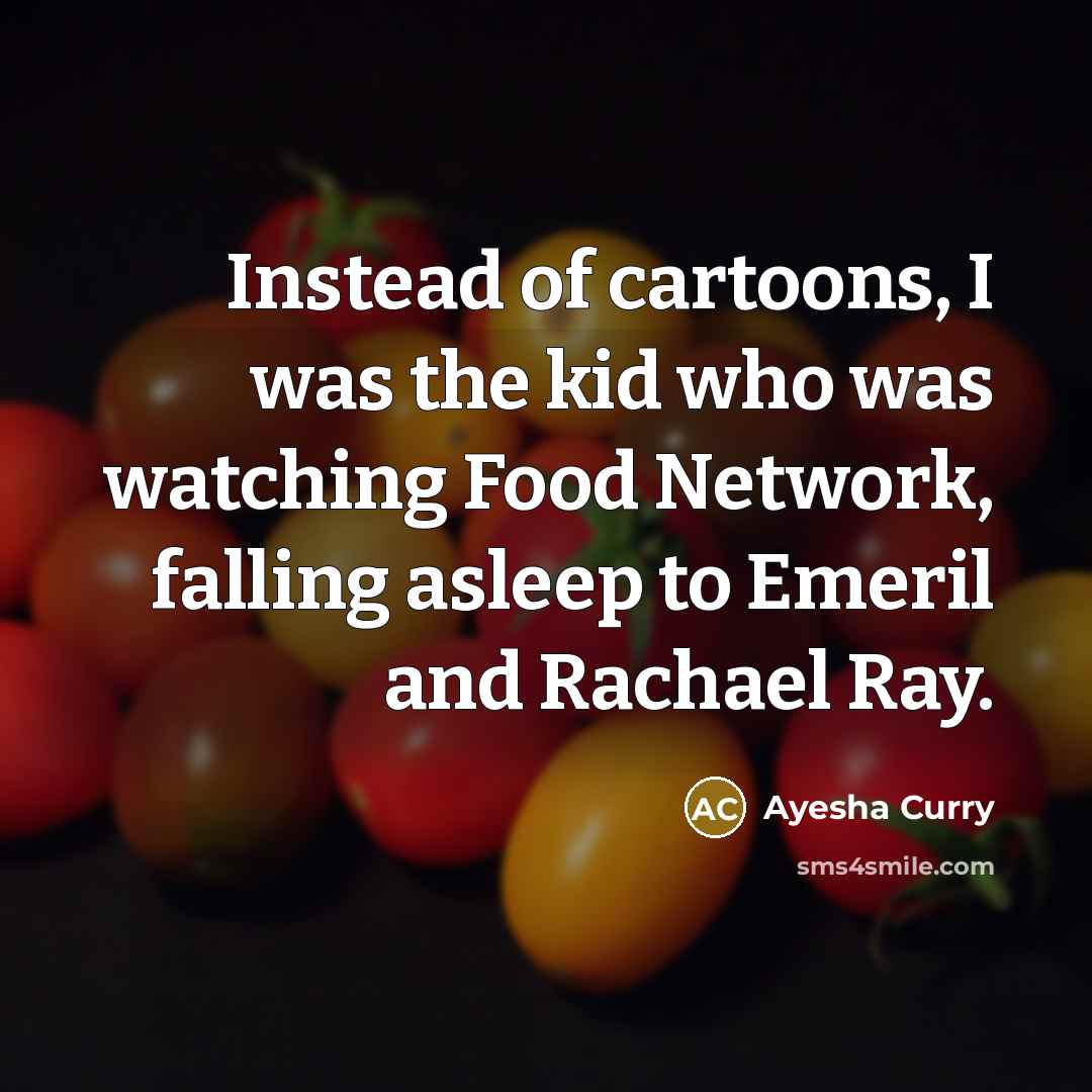 “Instead of cartoons, I was the kid who was watching…” quote by Ayesha Curry