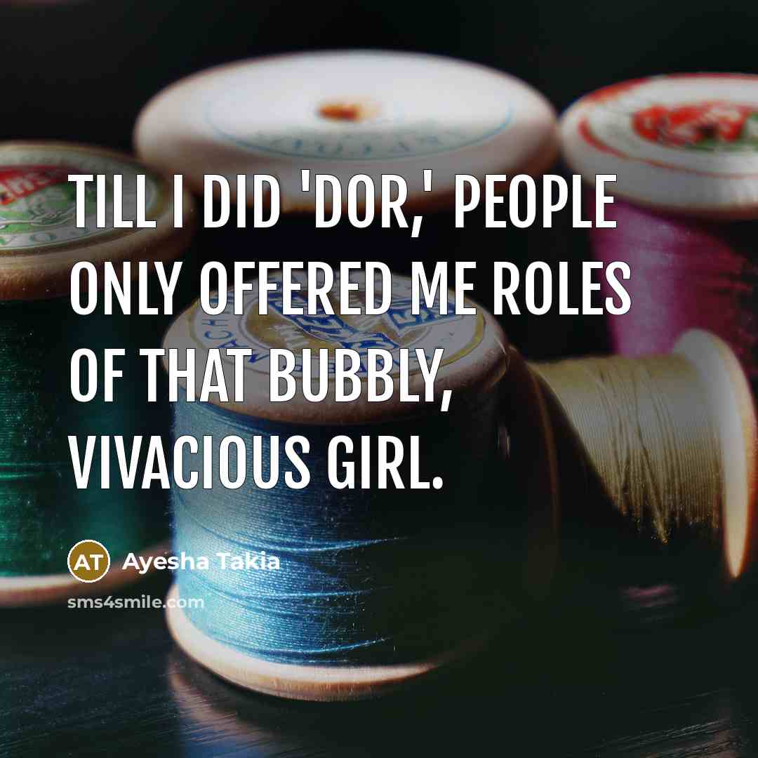 “Till I did 'Dor,' people only offered me roles of…” quote by Ayesha Takia