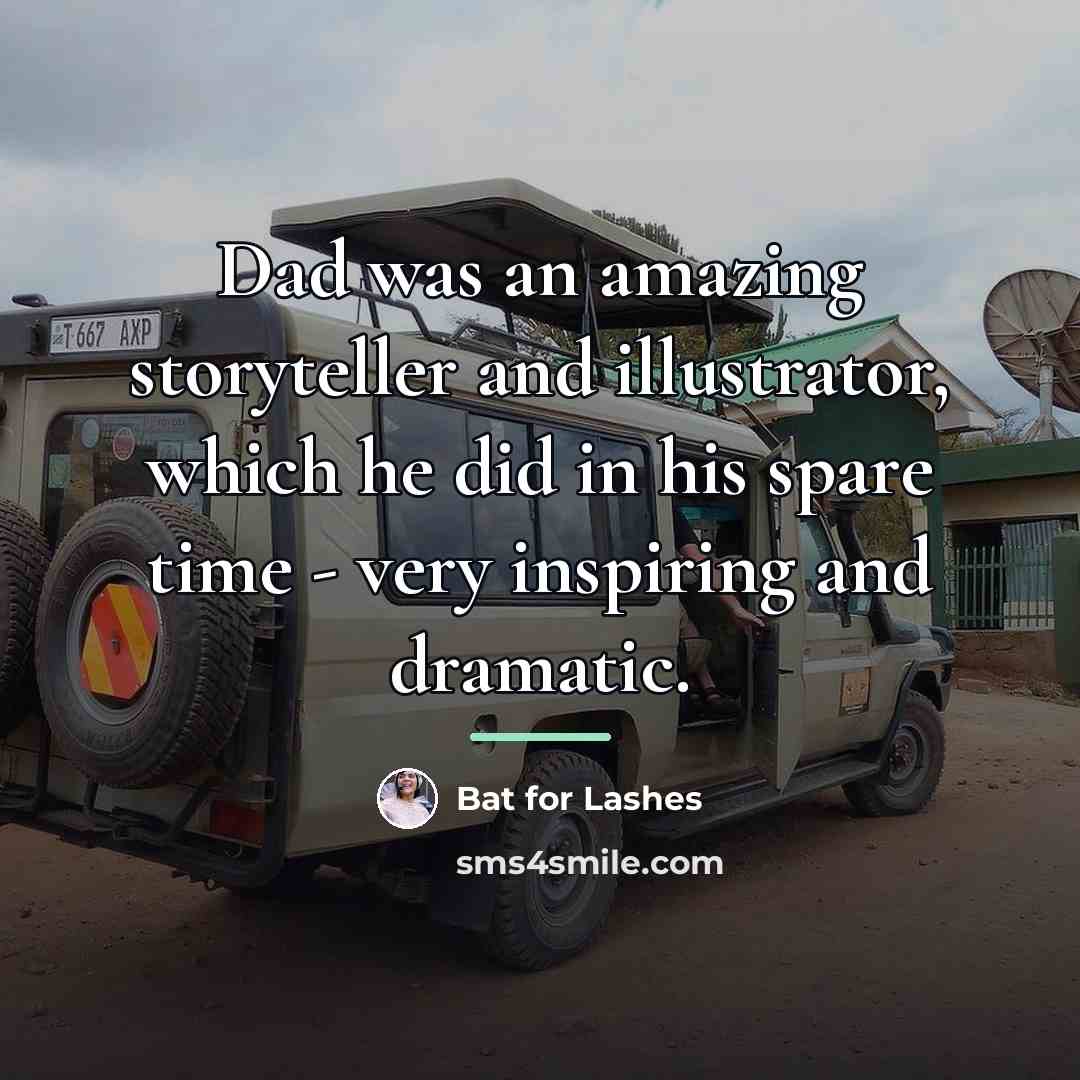 “Dad was an amazing storyteller and illustrator, which he did…” quote by Bat for Lashes