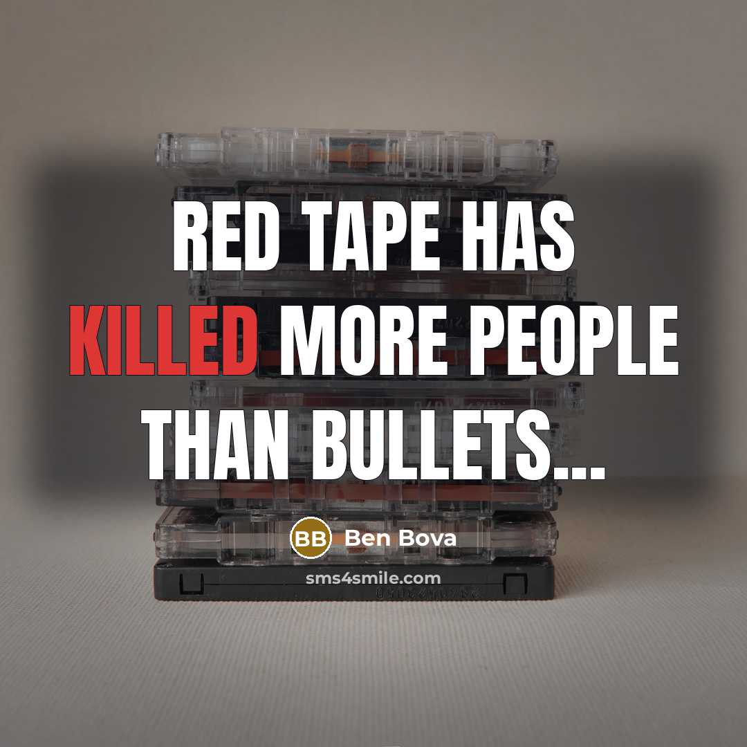 “Red tape has killed more people than bullets...…” quote by Ben Bova