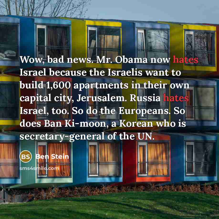 “Wow, bad news. Mr. Obama now hates Israel because the…” quote by Ben Stein