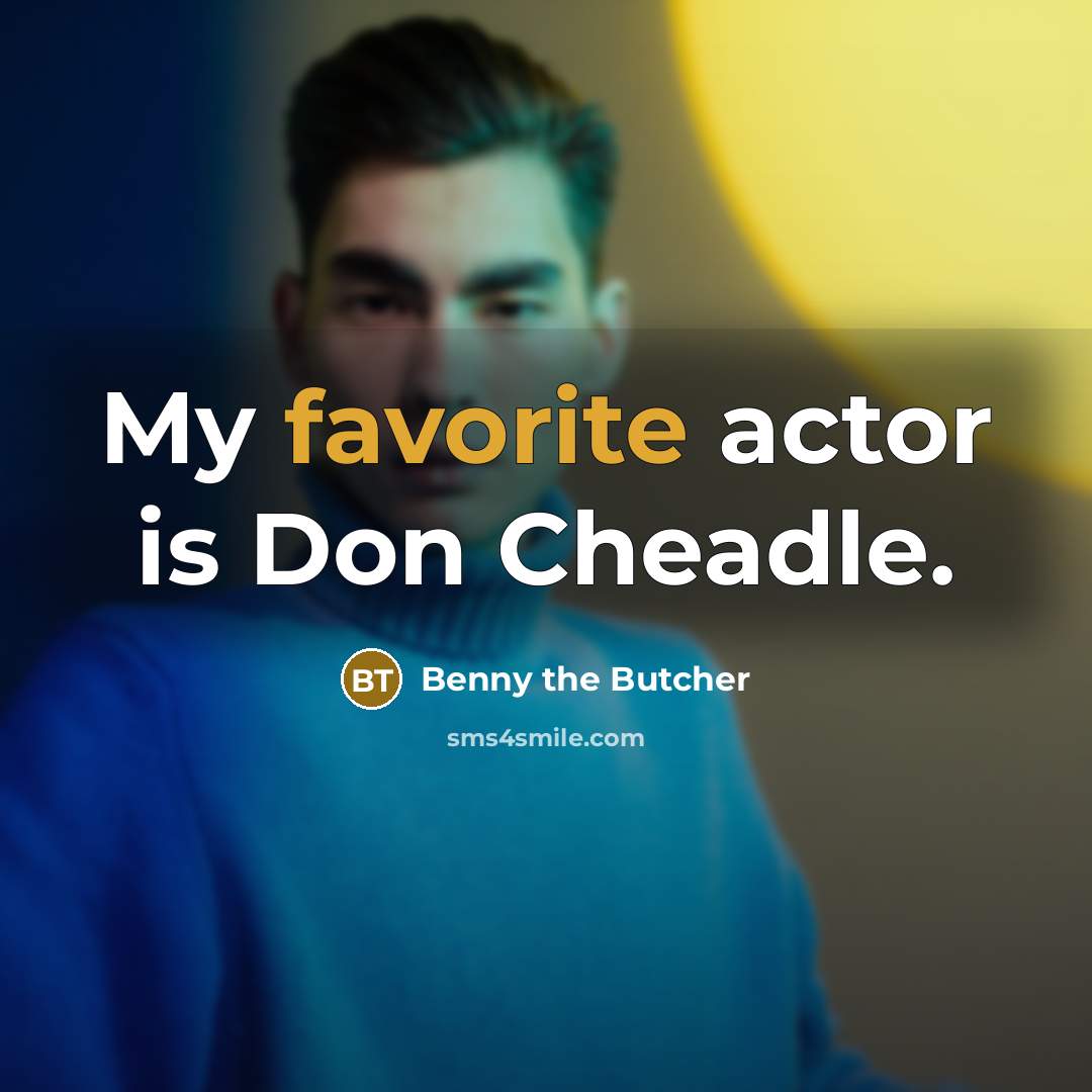 “My favorite actor is Don Cheadle.…” quote by Benny the Butcher