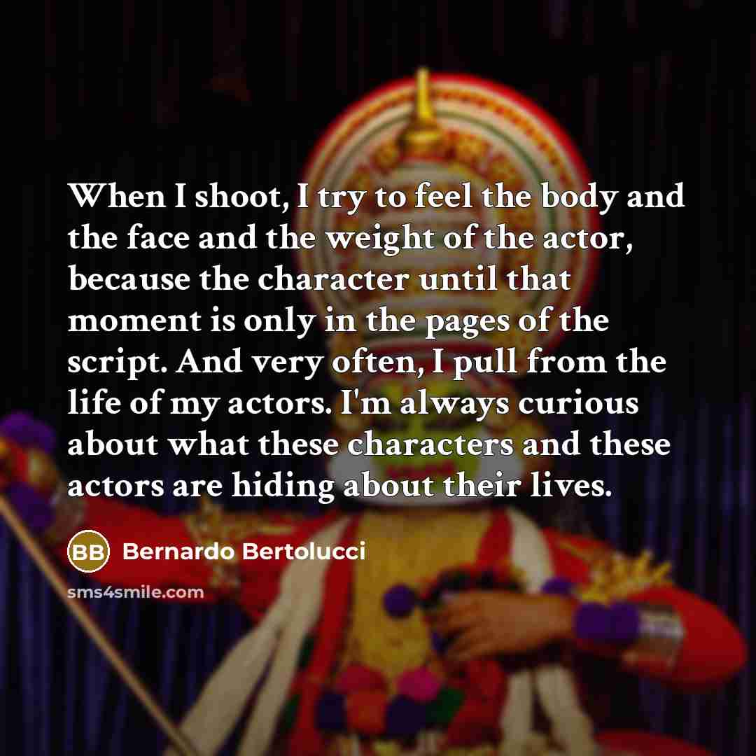 “When I shoot, I try to feel the body and…” quote by Bernardo Bertolucci