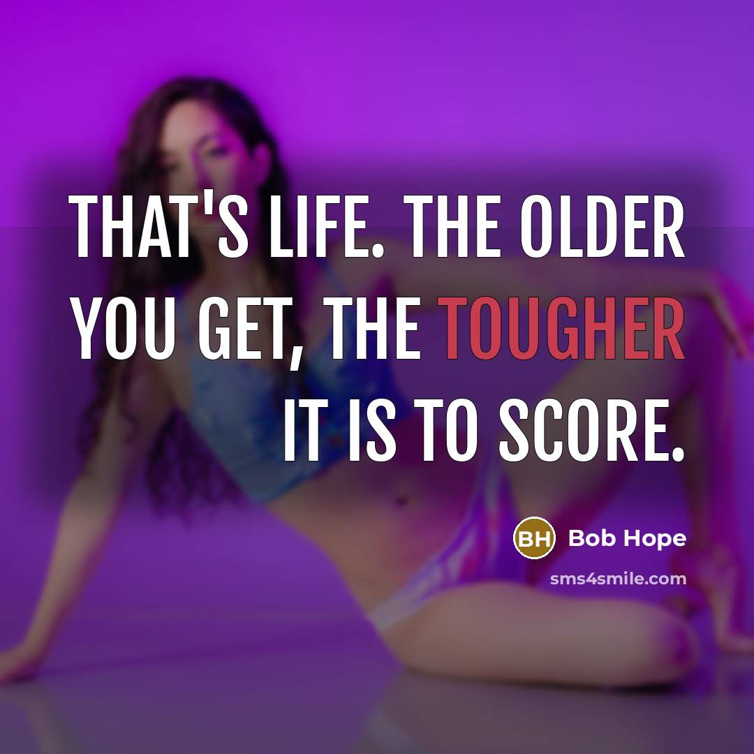 “That's life. The older you get, the tougher it is…” quote by Bob Hope