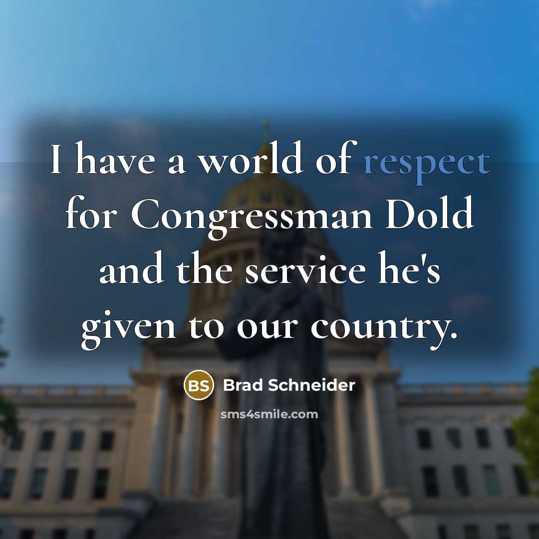“I have a world of respect for Congressman Dold and the service he's given to our country.” quote by Brad Schneider