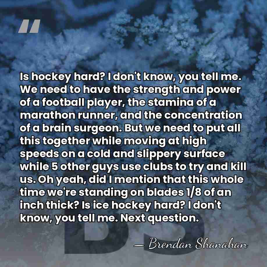Is hockey hard? I don't know, you tell me. We need to&hellip; - Brendan Shanahan