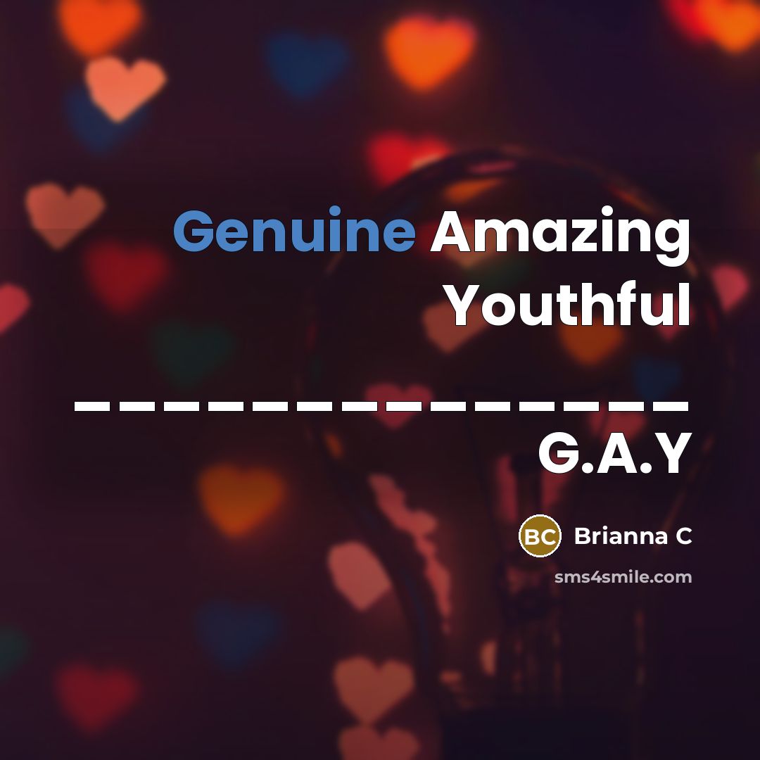 “Genuine Amazing Youthful ______________ G.A.Y…” quote by Brianna C