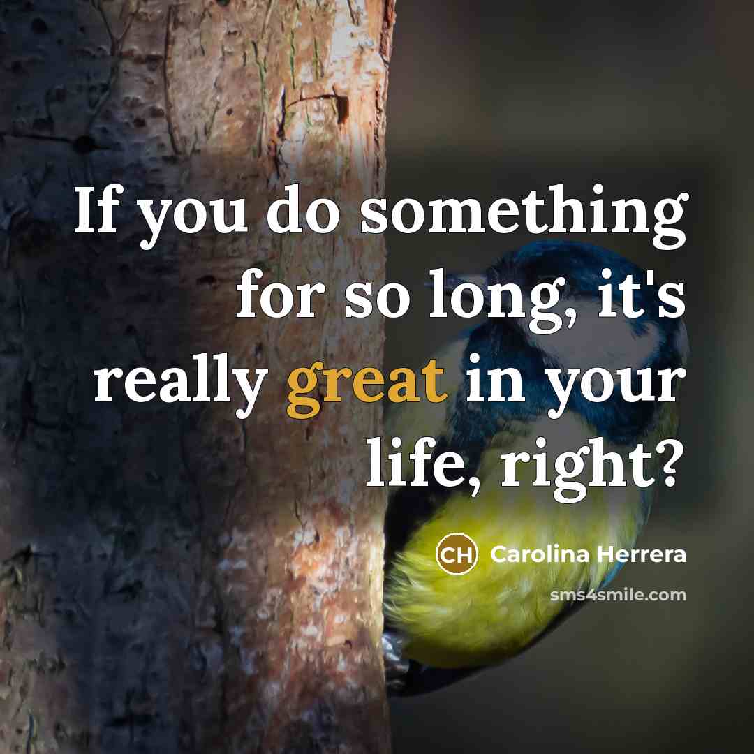 “If you do something for so long, it's really great…” quote by Carolina Herrera