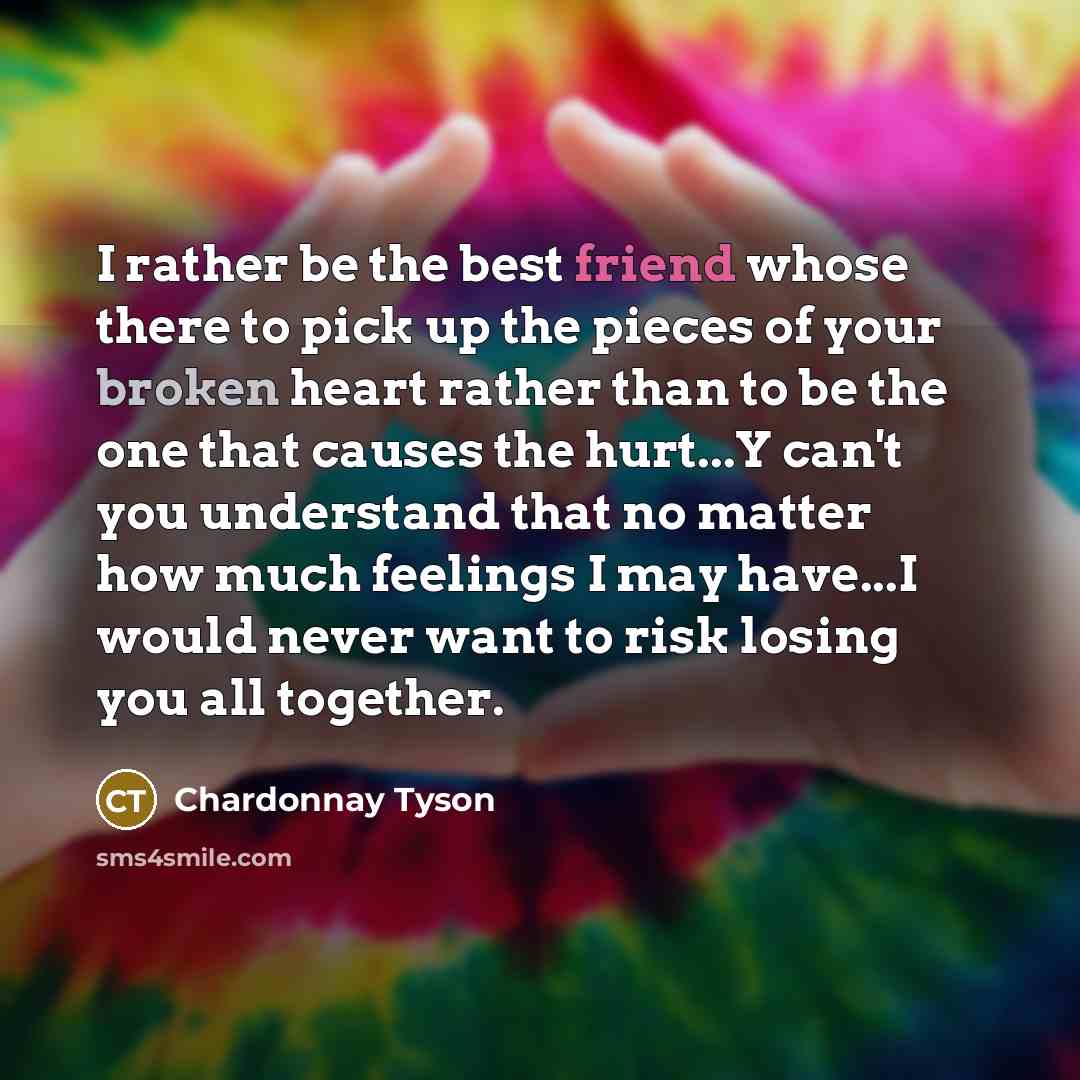 “I rather be the best friend whose there to pick…” quote by Chardonnay Tyson