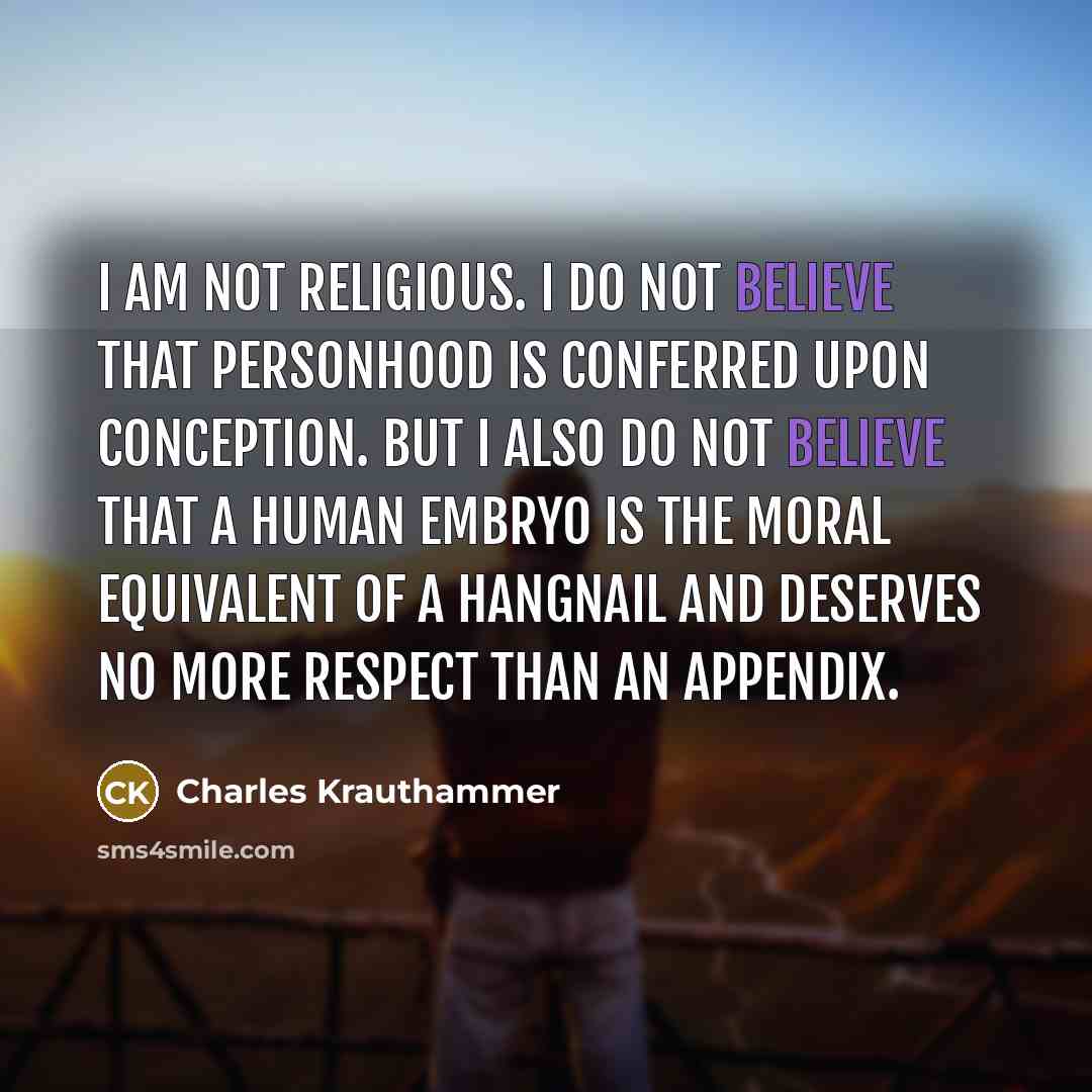 “I am not religious. I do not believe that personhood…” quote by Charles Krauthammer