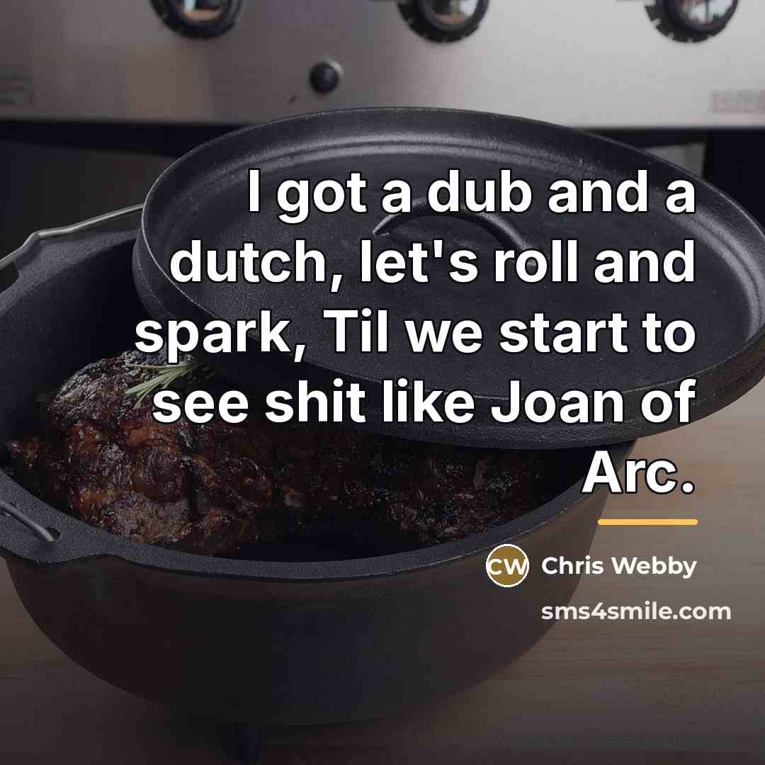 “I got a dub and a dutch, let's roll and…” quote by Chris Webby