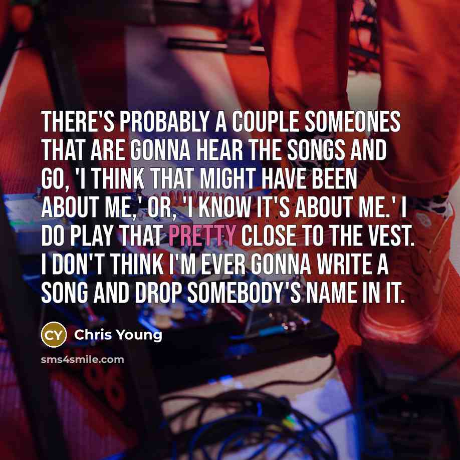 “There's probably a couple someones that are gonna hear the…” quote by Chris Young