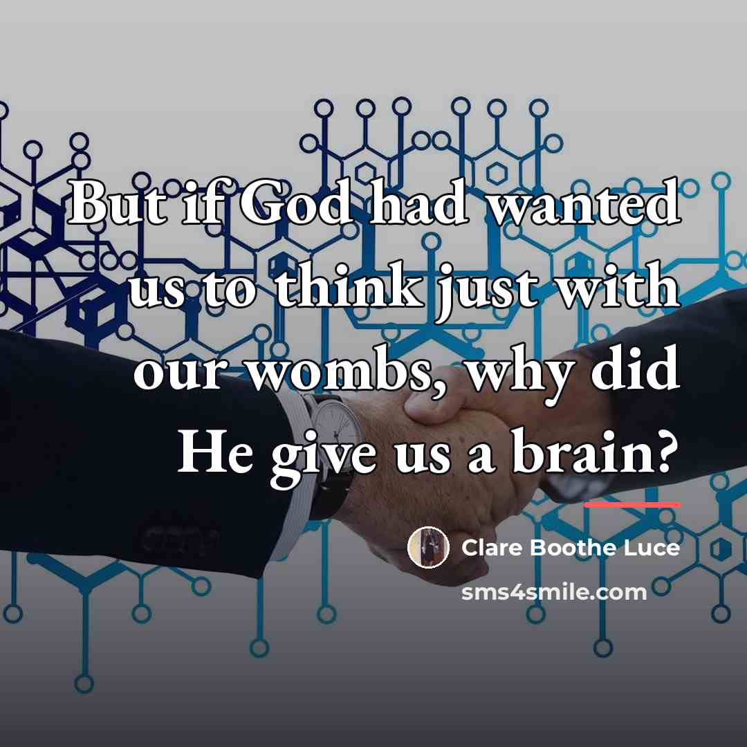 “But if God had wanted us to think just with…” quote by Clare Boothe Luce