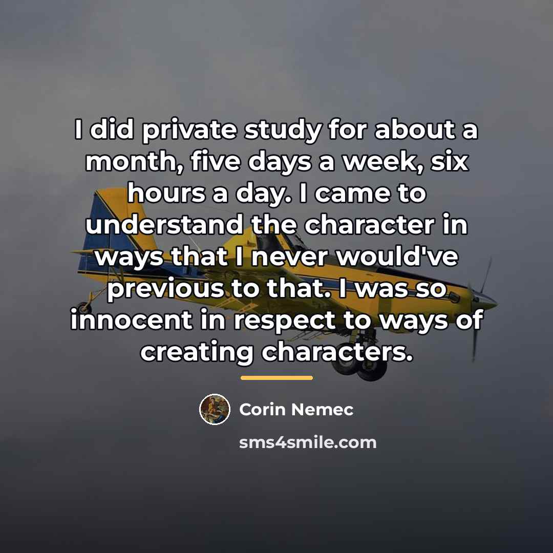 “I did private study for about a month, five days…” quote by Corin Nemec