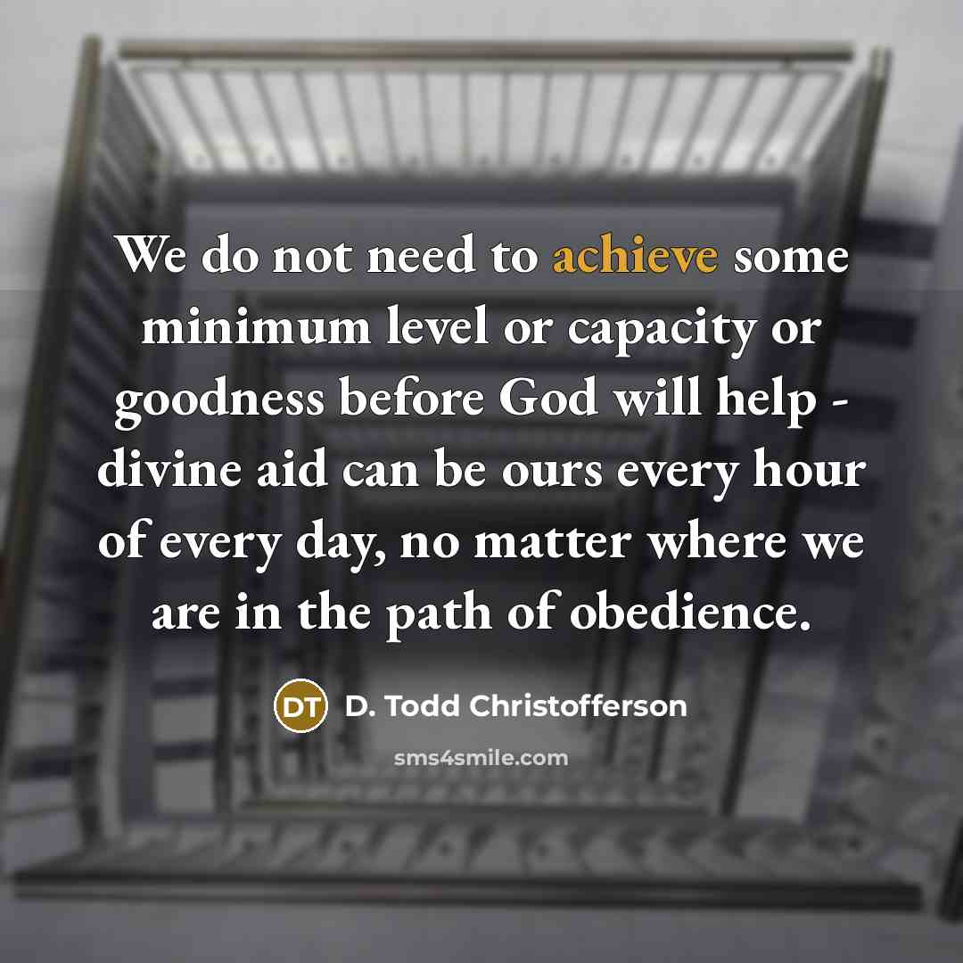 “We do not need to achieve some minimum level or…” quote by D. Todd Christofferson