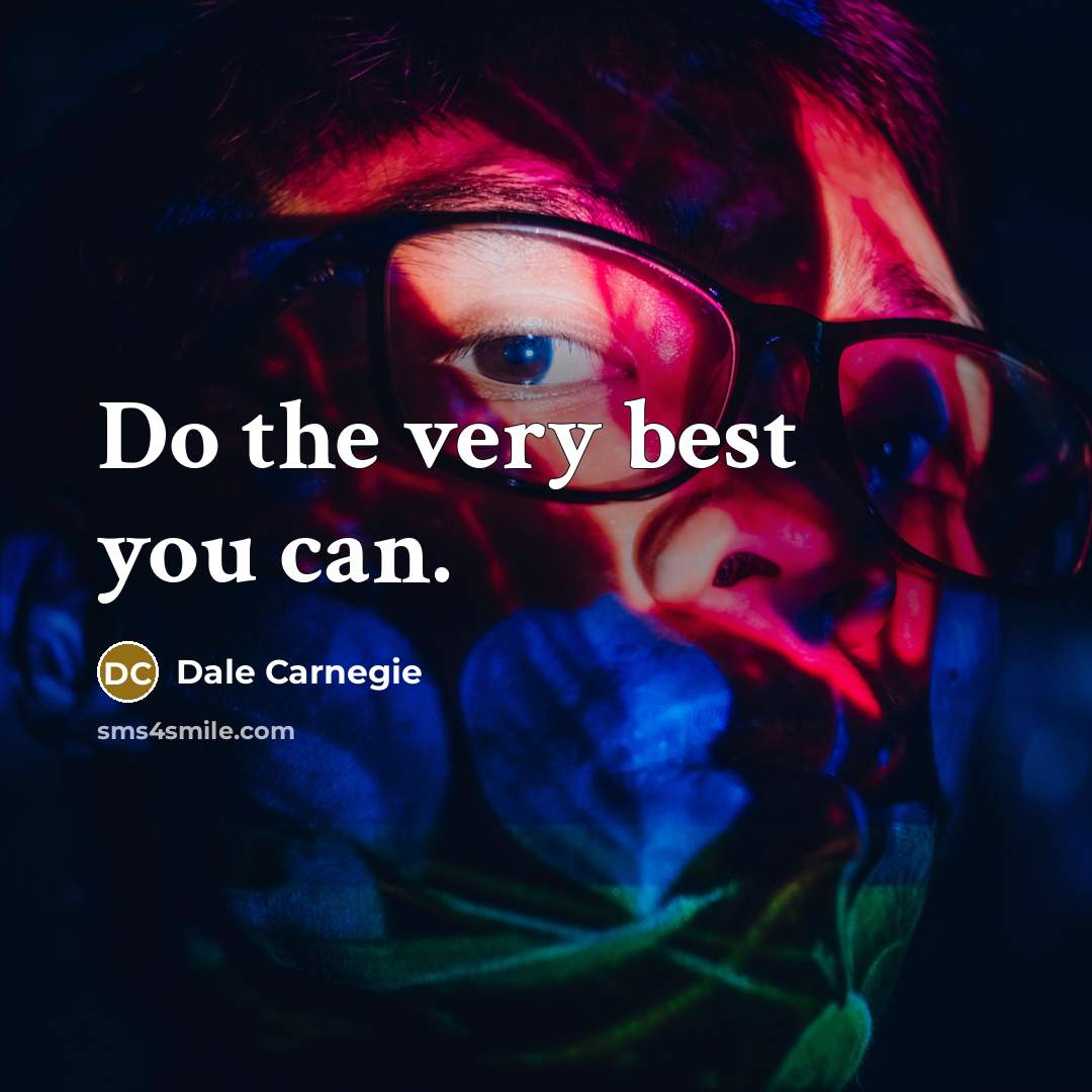 “Do the very best you can.…” quote by Dale Carnegie