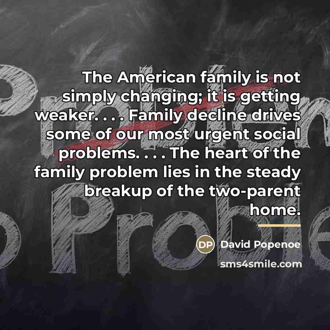 “The American family is not simply changing; it is getting…” quote by David Popenoe