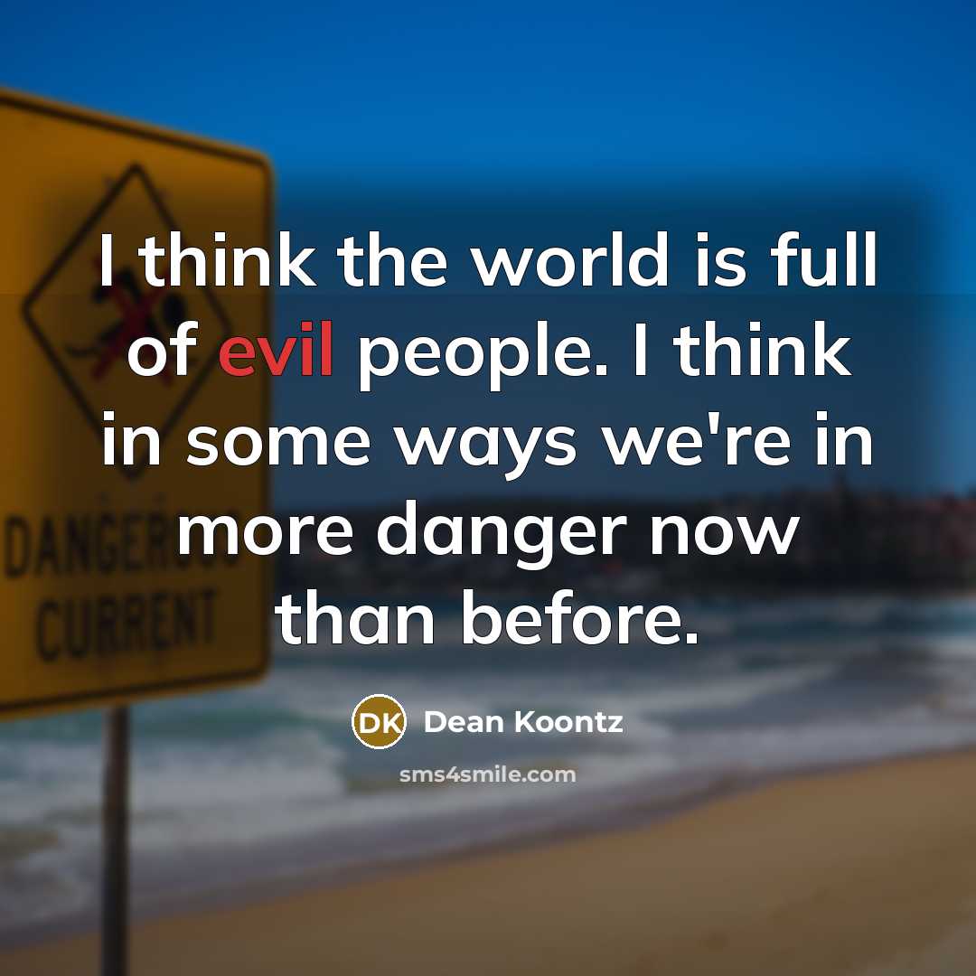 “I think the world is full of evil people. I…” quote by Dean Koontz