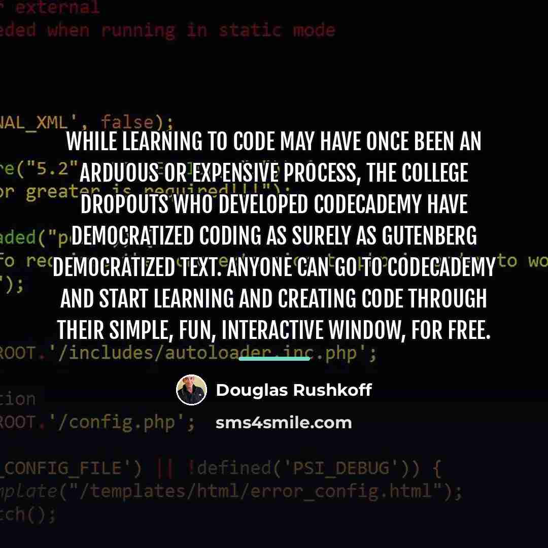 “While learning to code may have once been an arduous…” quote by Douglas Rushkoff
