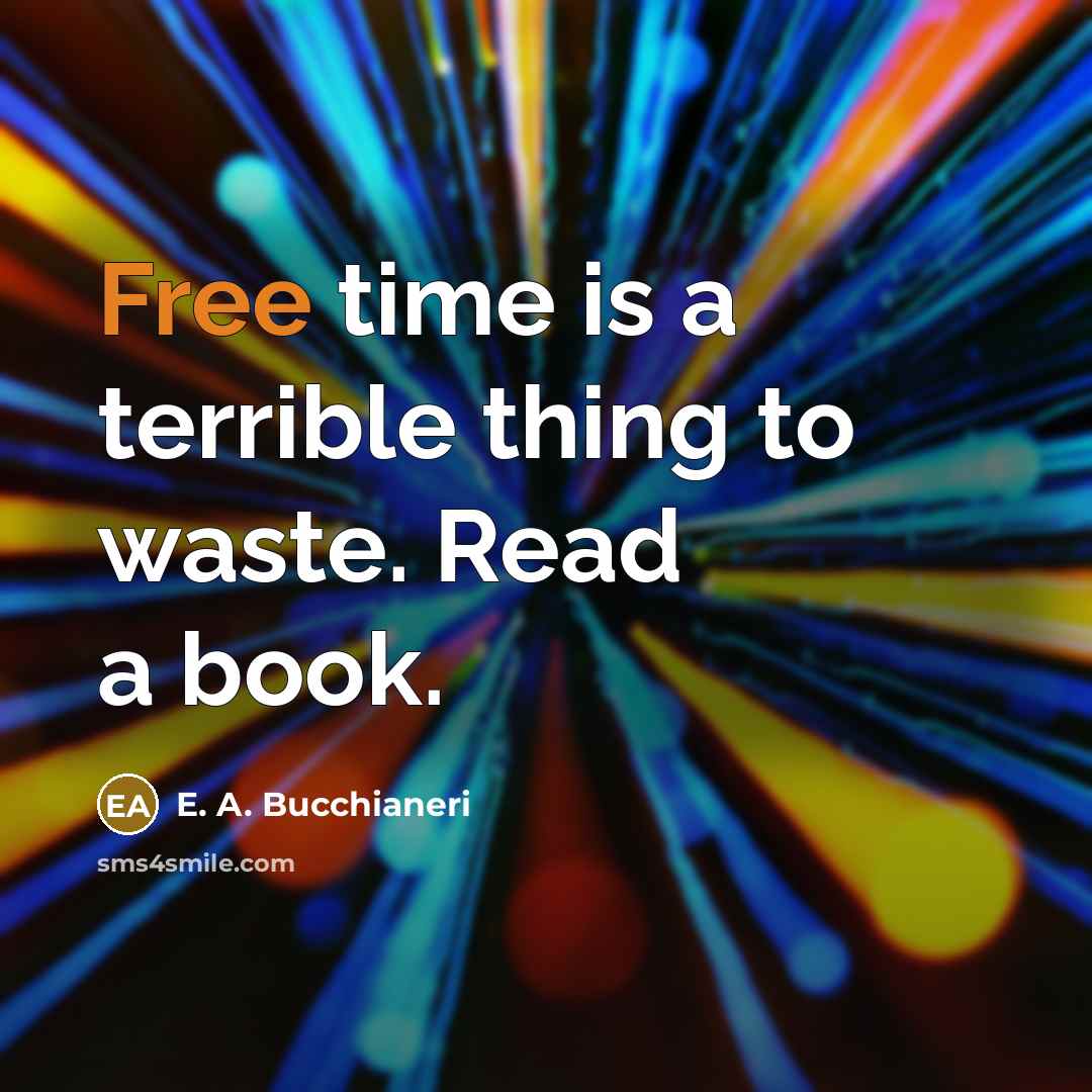 “Free time is a terrible thing to waste. Read a…” quote by E. A. Bucchianeri