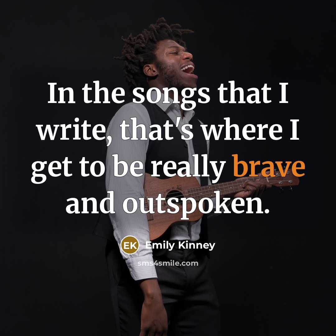 “In the songs that I write, that's where I get…” quote by Emily Kinney