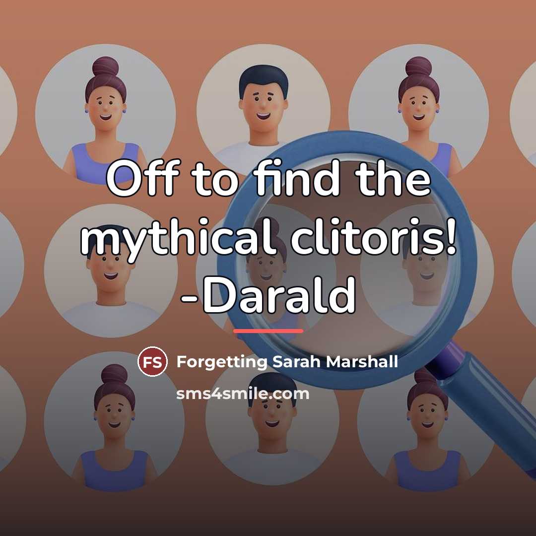 “Off to find the mythical clitoris! -Darald…” quote by Forgetting Sarah Marshall