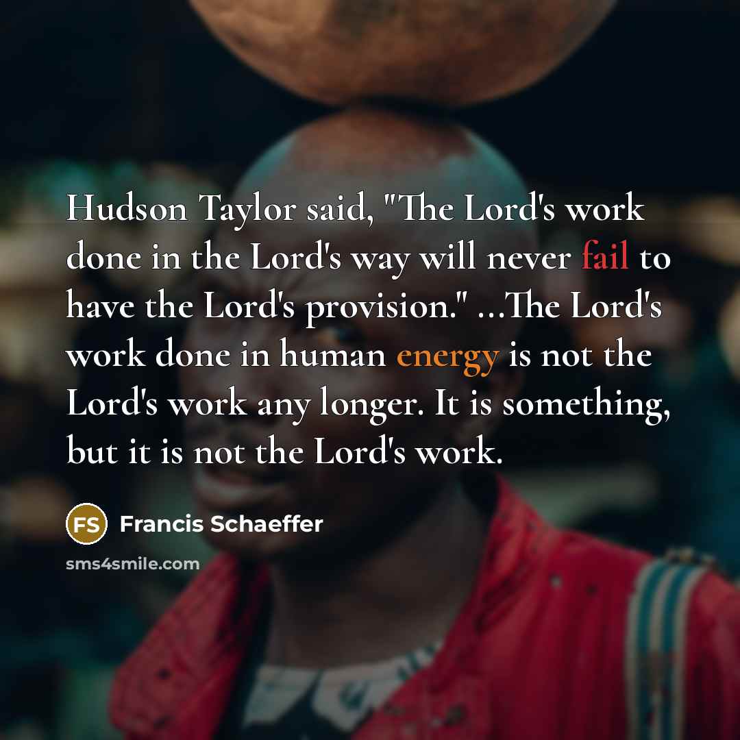 “Hudson Taylor said, "The Lord's work done in the Lord's…” quote by Francis Schaeffer