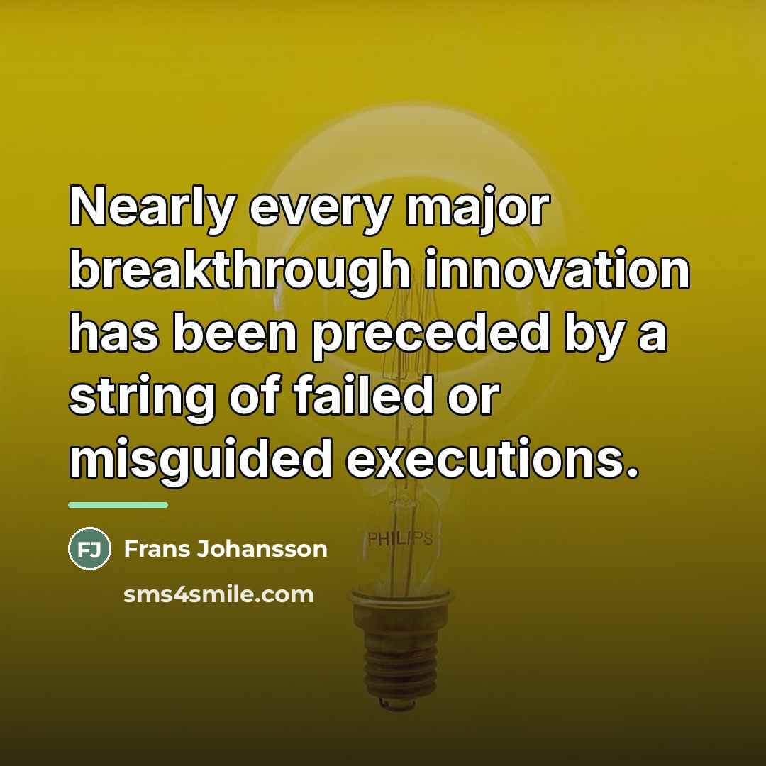 “Nearly every major breakthrough innovation has been preceded by a…” quote by Frans Johansson