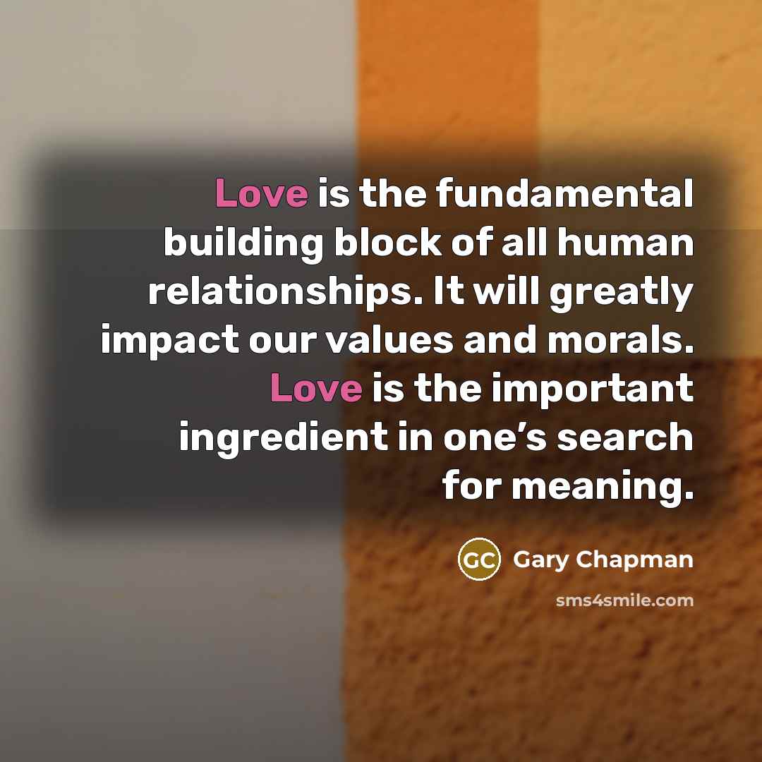 “Love is the fundamental building block of all human relationships.…” quote by Gary Chapman