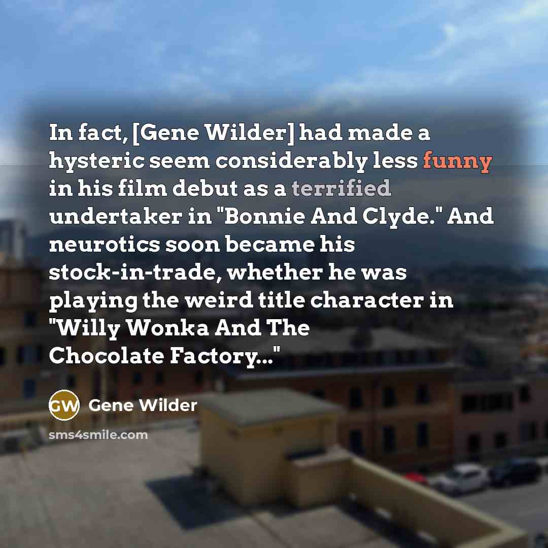 “In fact, [Gene Wilder] had made a hysteric seem considerably…” quote by Gene Wilder