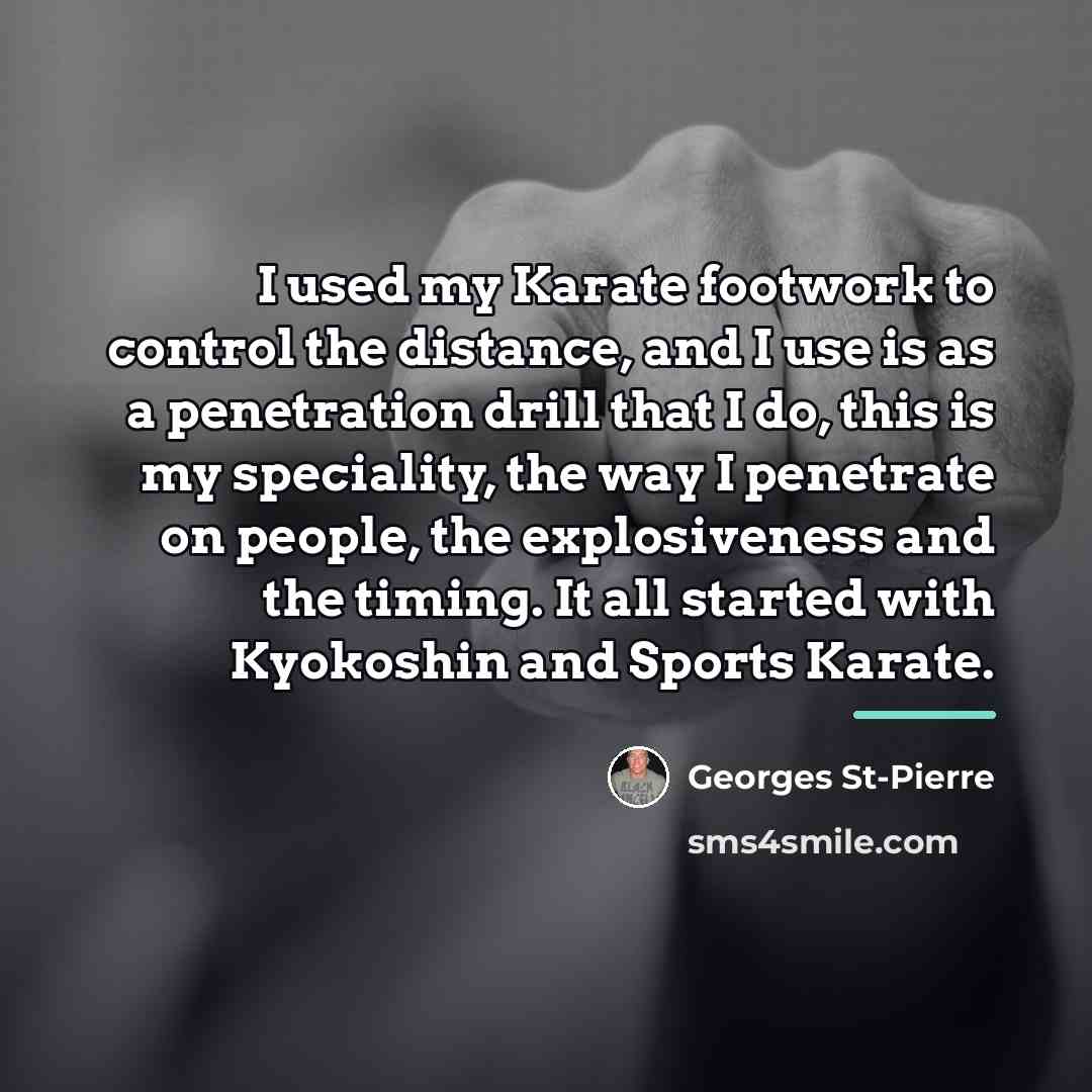 “I used my Karate footwork to control the distance, and…” quote by Georges St-Pierre