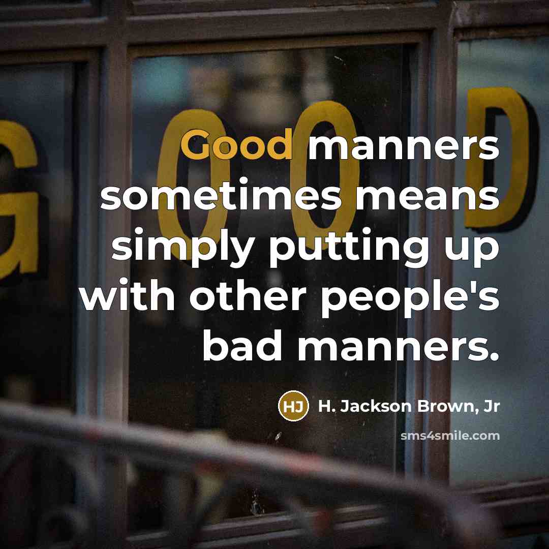 “Good manners sometimes means simply putting up with other people's…” quote by H. Jackson Brown, Jr